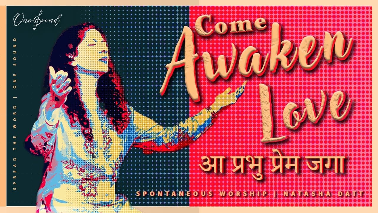 spread the word church spontaneous worship Come Awaken Love by natasha datt